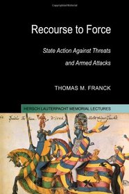 Recourse to Force: State Action against Threats and Armed Attacks (Hersch Lauterpacht Memorial Lectures)