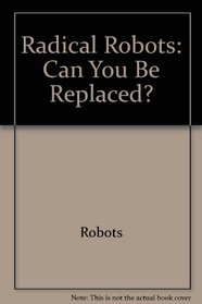 Radical robots: Can you be replaced? (A Novabook)