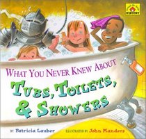 What You Never Knew About Tubs, Toilets,  Showers (Lauber, Patricia. Around-the-House History.)