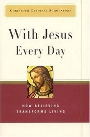 With Jesus Every Day: How Believing Transforms Living
