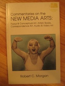 Commentaries on the New Media Arts: Fluxus and Conceptual, Artists' Books, Mailart, Correspondence Art, Audio and Video Art