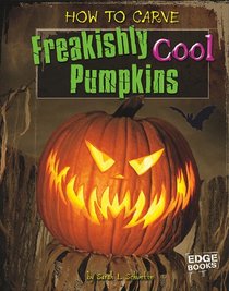 How to Carve Freakishly Cool Pumpkins (Edge Books)