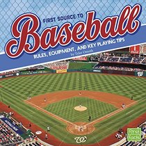 First Source to Baseball: Rules, Equipment, and Key Playing Tips (First Sports Source)