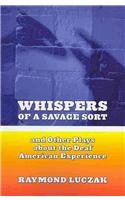 Whispers of a Savage Sort: And Other Plays about the Deaf American Experience