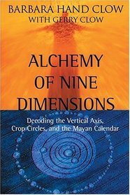 Alchemy of Nine Dimensions: Decoding the Vertical Axis, Crop Circles, and the Mayan Calendar