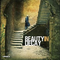 Beauty in Decay: The Art of Urban Exploration