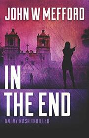 IN THE END (An Ivy Nash Thriller)