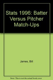 Stats 1996: Batter Versus Pitcher Match-Ups (STATS Batter Versus Pitcher Match-Ups)