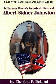 Jefferson Davis's Greatest General: Albert Sidney Johnston (Civil War Campaigns and Commanders Series)