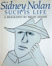 Such is Life: Biography of Sidney Nolan