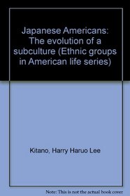 Japanese Americans: The evolution of a subculture (Prentice-Hall ethnic groups in American life series)