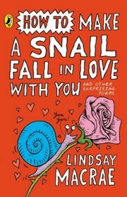 How to Make a Snail Fall in Love with You (Puffin Poetry)