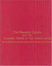 The Nazareth Capitals and the Crusader Shrine of the Annunciation (Monographs on the Fine Arts)