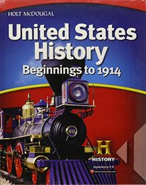 United States History: Student Edition Beginnings to 1914 2012