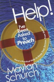 Help! I've Been Asked to Preach: Don't Panic...Here's Practical Help to Keep Your Sermon from Sinking