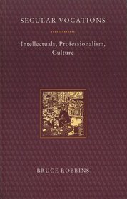 Secular Vocations: Intellectuals, Professionalism, Culture (The Haymarket)