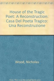 House of the Tragic Poet: A Reconstruction: Casa Del Poeta Tragico: Una Ricostruzione