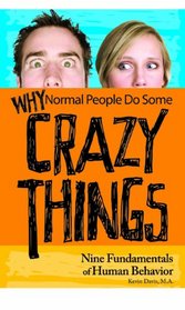 Why Normal People Do Some Crazy Things: Nine Fundamentals of Human Behavior