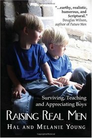 Raising Real Men: Surviving, Teaching and Appreciating Boys