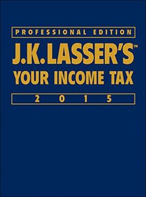 J.K. Lasser's Your Income Tax Professional Edition 2015
