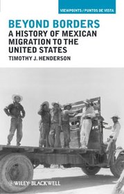 Beyond Borders: A History of Mexican Migration to the United States (Viewpoints / Puntos de Vista)