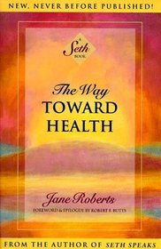The Way Toward Health  (Seth)