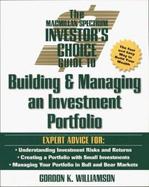 The Macmillan Spectrum Investor's Choice Guide to Building and Managing an Investment Portfolio (Investor's Choice Series)