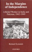 In the Margins of Independence: A Relief Worker in India and Pakistan, 1942-1949