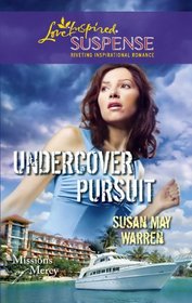 Undercover Pursuit (Missions of Mercy, Bk 3) (Love Inspired Suspense, No 243)