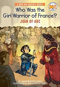 Who Was the Girl Warrior of France?: Joan of Arc (Who HQ Graphic Novels)