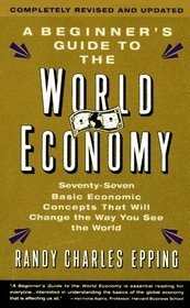 The Beginner's Guide To The World Economy : Revised Edition