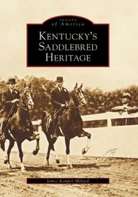 Kentucky's Saddlebred Heritage (KY) (Images of America)