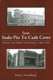 From Snake Pits To Cash Cows: Politics And Public Institutions In New York