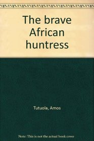 The brave African huntress