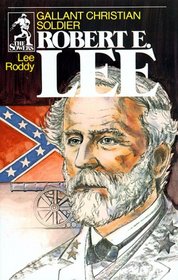 Robert E. Lee: Gallant Christian Soldier