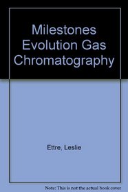 Milestones in the Evolution Gas Chromatography
