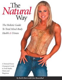 The Natural Way - The Holistic Guide to Total Mind-Body Health & Fitness