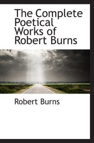 The Complete Poetical Works of Robert Burns