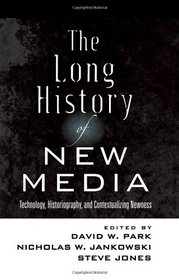 The Long History of New Media: Technology, Historiography, and Contextualizing Newness (Digital Formations)