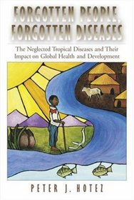 Forgotten People, Forgotten Diseases: The Neglected Tropical Diseases and Their Impact on Global Health and Development