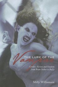 The Lure of the Vampire : Gender, Fiction and Fandom from Bram Stoker to Buffy the Vampire Slayer