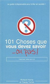 101 Choses que vous devez savoir ou pas ! (French Edition)