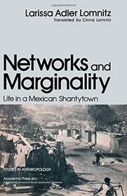 Networks and Marginality: Life in a Mexican Shantytown (Studies in anthropology)
