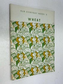Our Everyday Needs: Wheat
