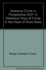 Alabama Crime in Perspective 2001: A Statistical View of Crime in the Heart of Dixie State