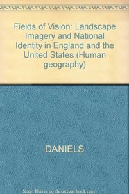 Fields of Vision: Landscape Imagery and National Identity in England and the United States (Human Geography)