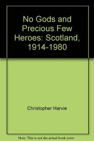 No Gods and Precious Few Heroes: Scotland, 1914-1980