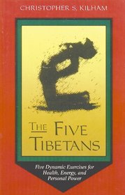 The Five Tibetans: Five Dynamic Exercises for Health, Energy and Personal Power
