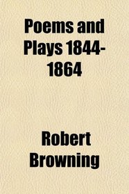Poems and Plays 1844-1864