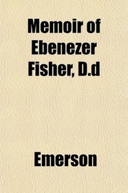 Memoir of Ebenezer Fisher, D.d